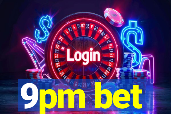 9pm bet